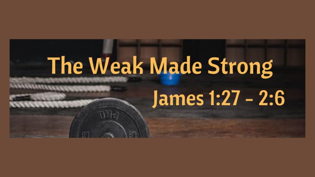 “The Weak Made Strong”