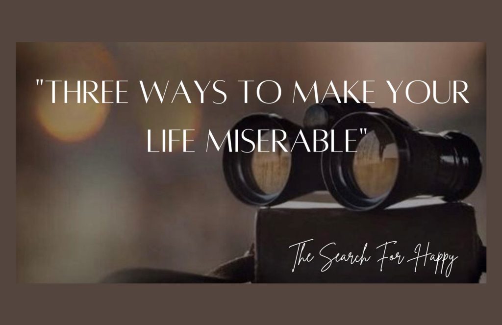 “Three Ways to Make Your Life Miserable”