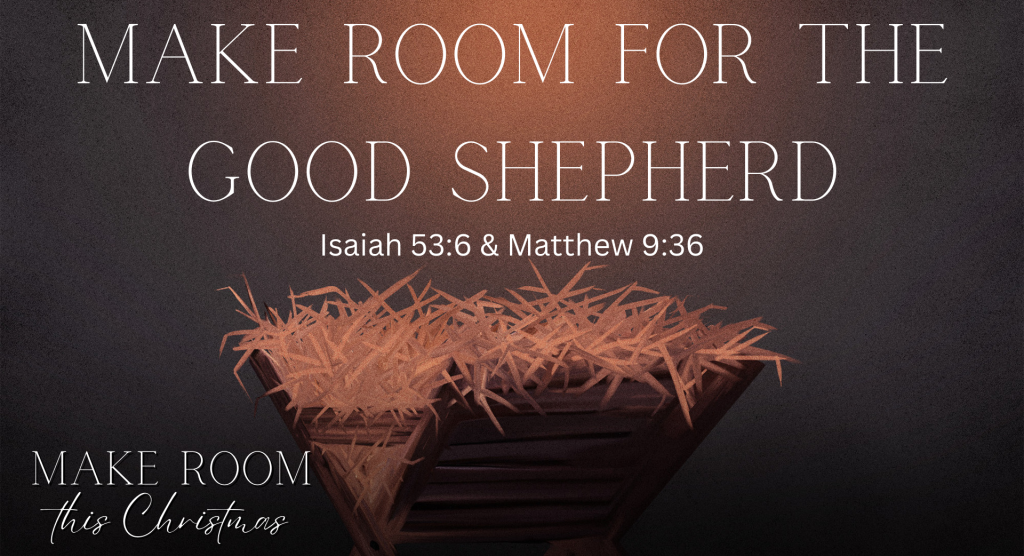 “MAKE ROOM FOR THE GOOD SHEPHERD”
