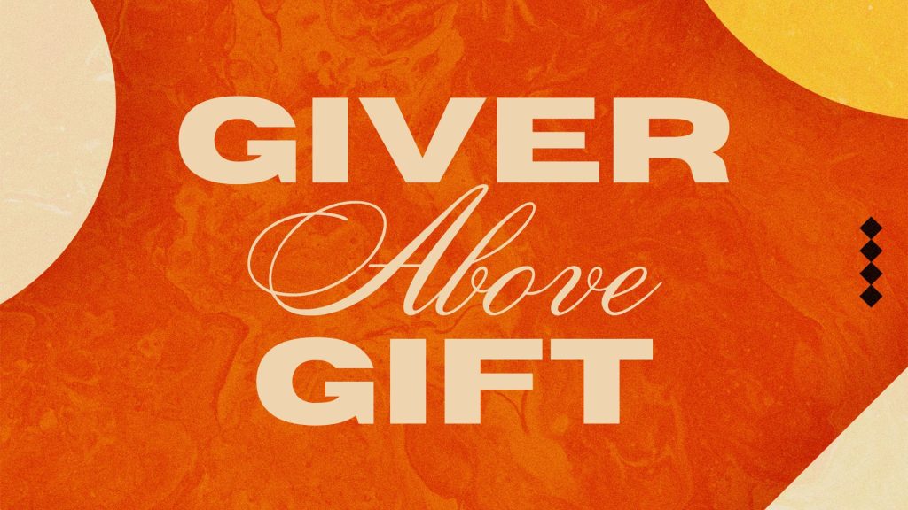 Giver Above Gift